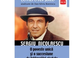 Sergiu Nicolaescu. O poveste unica si o succesiune de intamplări ciudate - Dan-Silviu Boerescu