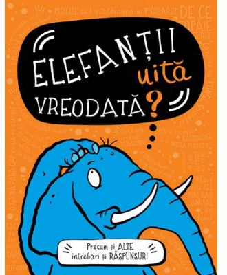 Elefantii uita vreodata? Precum si alte intrebari si raspunsuri - Guy Campbell