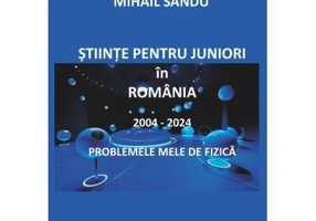 Stiinte pentru juniori in Romania 2004-2024. Problemele mele de fizica - Mihail Sandu