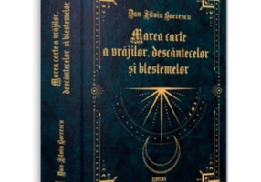 Marea carte a vrajilor, descantecelor si blestemelor - Dan-Silviu Boerescu
