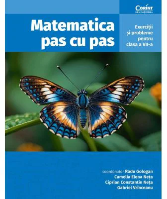 Matematica pas cu pas. Exercitii si probleme pentru clasa a 7-a, editia a 2-a revizuita si adaugita - Radu Gologan