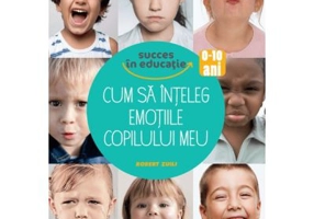 Cum sa inteleg emotiile copilului meu - Robert Zuili