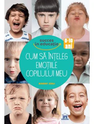 Cum sa inteleg emotiile copilului meu - Robert Zuili