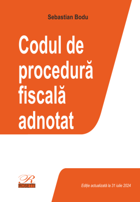 Codul de procedura fiscala adnotat. Editie actualizata la 31 iulie 2024 - Sebastian Bodu