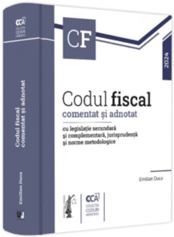 Codul fiscal comentat si adnotat cu legislatie secundara si complementara, jurisprudenta si norme metodologice - 2024 - Emilian Duca