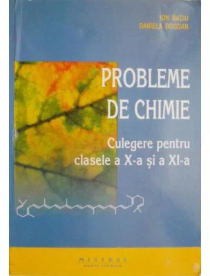 Chimie. Culegere de probleme pentru clasele a 10-a si a 11-a