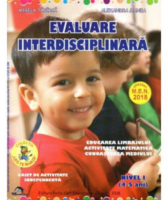 Evaluare interdisciplinara. Nivel 1 (4-5 ani). Educarea Limbajului. Activitate matematica. Cunoasterea mediului - Mirela Tabirca