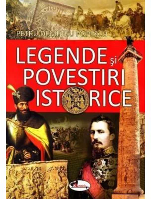 Legende si povestiri istorice - Petru Demetru Popescu