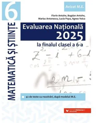 Evaluarea Nationala 2025 la finalul clasei a 6-a. Matematica si Stiinte