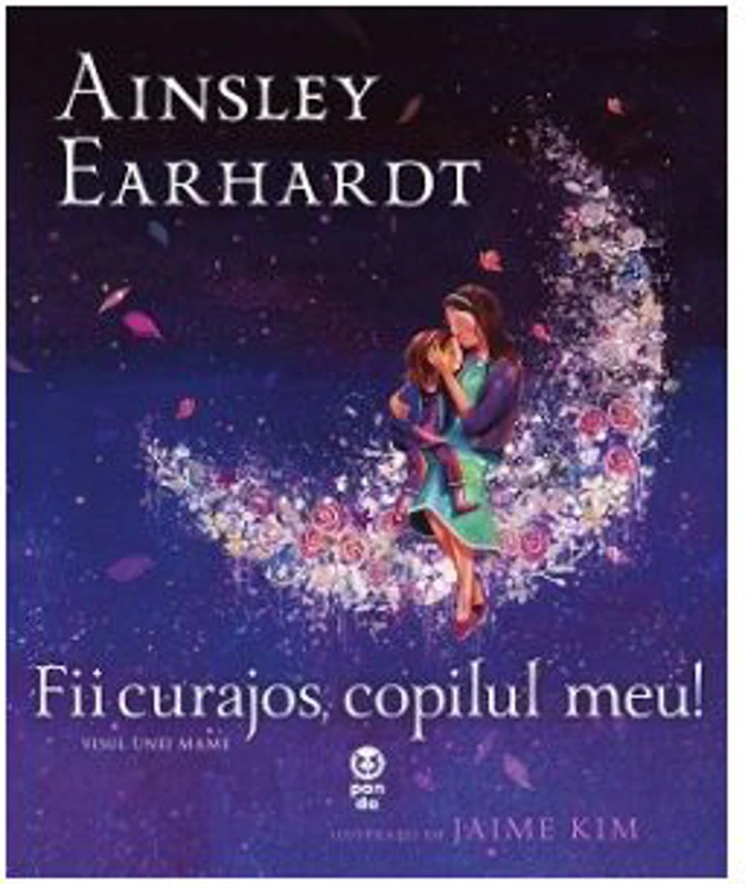 Fii curajos, copilul meu! Visul unei mame - Ainsley Earhardt