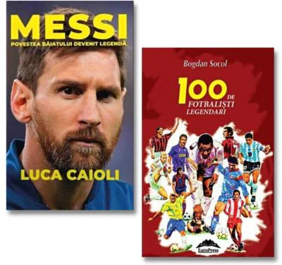 Messi. Povestea baiatului devenit legenda Luca Caioli si 100 de fotbalisti legendari. Bogdan Socol