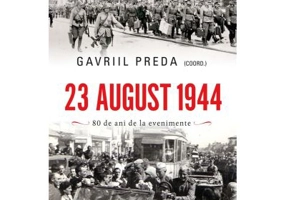 23 august 1944. Adevar si mistificare - Gavriil Preda