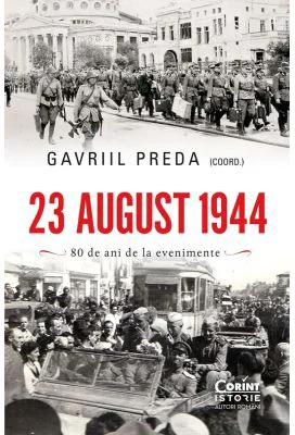 23 august 1944. Adevar si mistificare - Gavriil Preda
