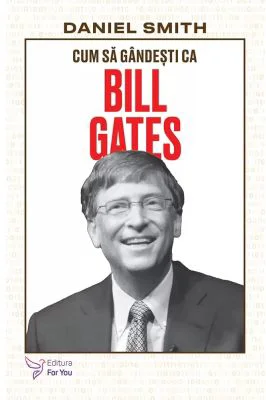 Cum sa gandesti ca Bill Gates - Daniel Smith