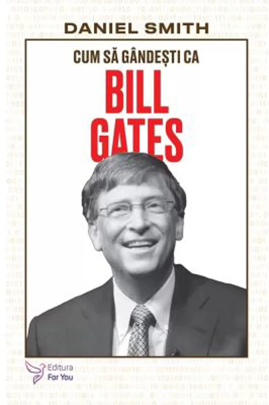 Cum sa gandesti ca Bill Gates - Daniel Smith