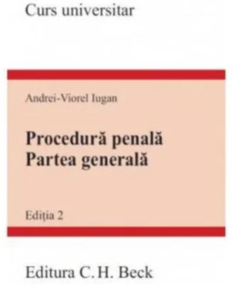 Procedura penala. Partea generala. Editia a 2-a - Andrei Viorel Iugan