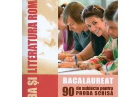 Limba si literatura romana - Bacalaureat. 90 de subiecte pentru PROBA SCRISA - Alina Ene