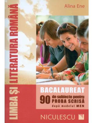 Limba si literatura romana - Bacalaureat. 90 de subiecte pentru PROBA SCRISA - Alina Ene