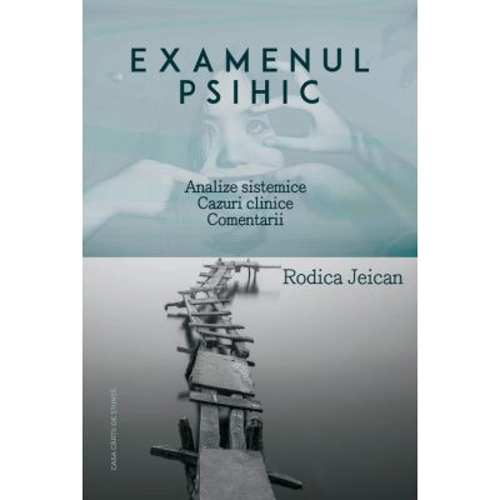 Examenul psihic. Analize sistemice. Cazuri clinice. Comentarii
