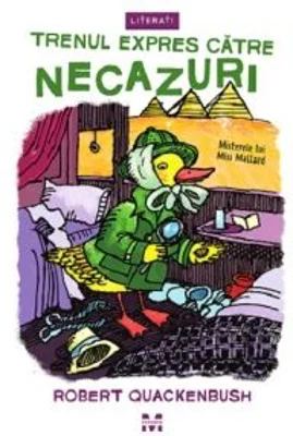Trenul expres catre necazuri. Seria Misterele lui Miss Mallard. Volumul 4 - Robert Quackenbush