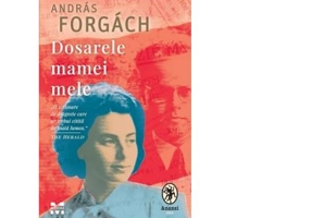 Dosarele mamei mele - Andras Forgach
