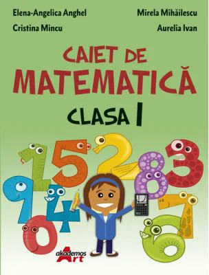 Caiet de matematica. Clasa 1 - Elena-Angelica Anghel