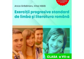 Exercitii progresive standard de limba si literatura romana, clasa a 7-a - Anca Gradinaru