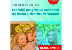 Exercitii progresive standard de limba si literatura romana, clasa a 8-a - Anca Gradinaru
