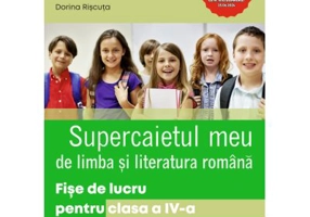 Supercaietul meu. Limba si literatura romana. Fise de lucru pentru clasa a 4-a - Dorina Riscuta
