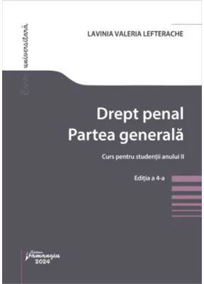 Drept penal. Partea generala. Curs pentru studentii anului 2. Editia a 4-a - Lavinia Valeria Lefterache