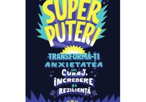Superputeri. Tranforma-ti anxietatea in curaj, incredere si rezilienta - Remme Jain, Dr. Shefali Tsabary