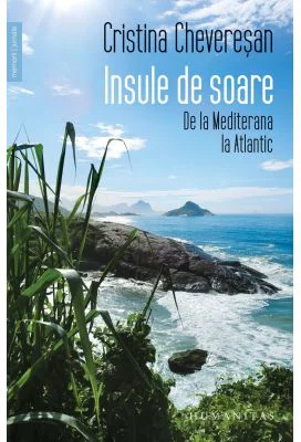 Insule de soare. De la Mediterana la Atlantic - Cristina Cheveresan