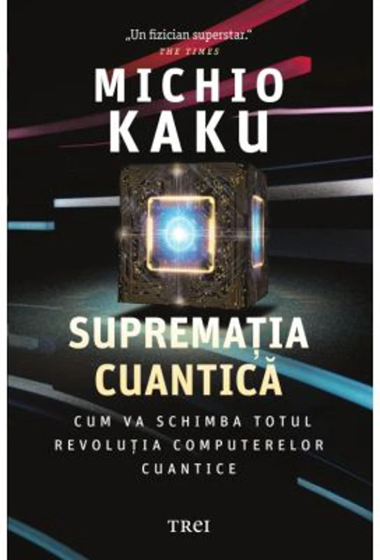 Suprematia cuantica. Cum va schimba totul revolutia computerelor cuantice - Michio Kaku