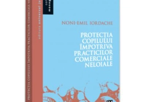 Protectia copilului impotriva practicilor comerciale neloiale - Noni - Emil Iordache