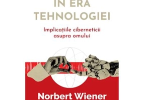 Fiinta umana in era tehnologiei - Norbert Wiener