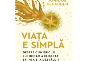 Viata e simpla. Despre cum briciul lui Occam a eliberat stiinta si a dezvaluit universul - Johnjoe McFadden