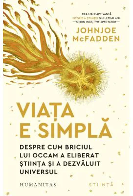Viata e simpla. Despre cum briciul lui Occam a eliberat stiinta si a dezvaluit universul - Johnjoe McFadden