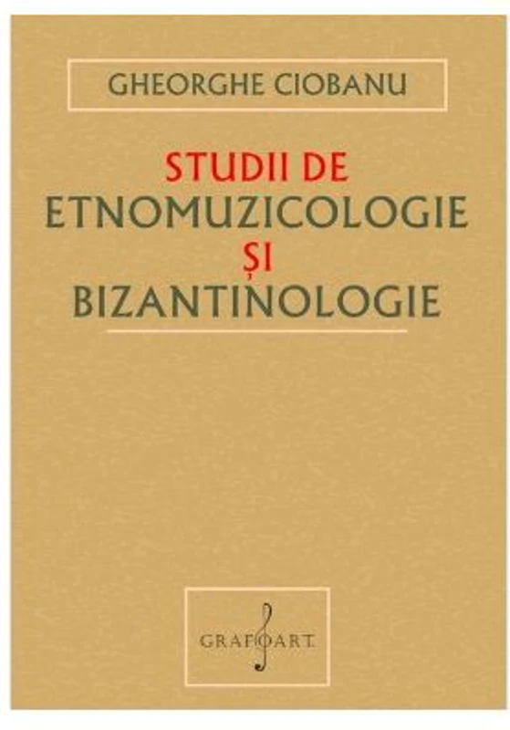 Studii de Etnomuzicologie si Bizantinologie - Gheorghe Ciobanu