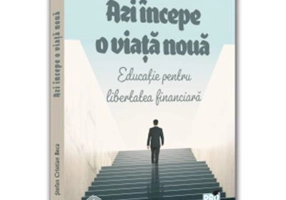 Azi incepe o viata noua. Educatie pentru libertatea financiara - Stefan Beca