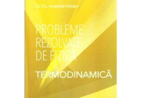 Probleme rezolvate de fizica - Termodinamica - Anatolie Hristev