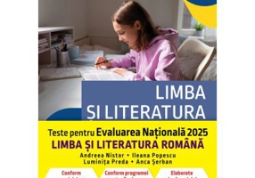 Teste pentru Evaluarea Nationala 2025. Limba si literatura romana - Georgiana Andreea Nistor