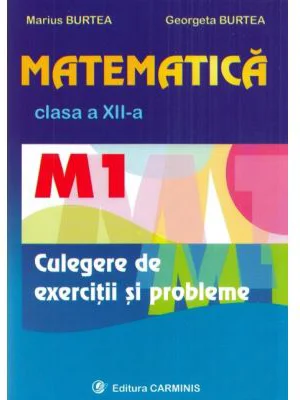 Matematica M1 culegere pentru clasa a 12-a - Marius Burtea