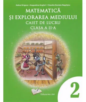 Matematica si explorarea mediului. Caiet de lucru clasa a 2-a - Adina Grigore
