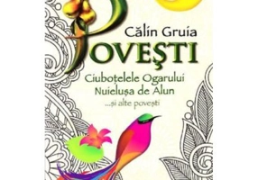 Povesti. Ciubotelele Ogarului, Nuielusa de Alun... si alte povesti - Gruia Calin