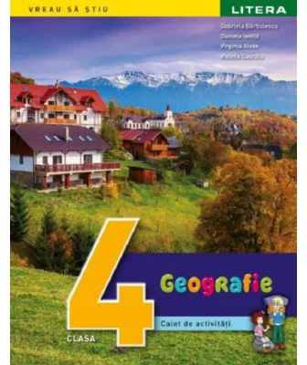 Geografie. Caiet de activitati. Clasa a 4-a - Gabriela Barbulescu
