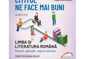 Cititul ne face mai buni. Limba si literatura romana. Notiuni, aplicatii, repere istorice. Clasa a 10-a, editia a 2-a - Ion Bogdan Lefter