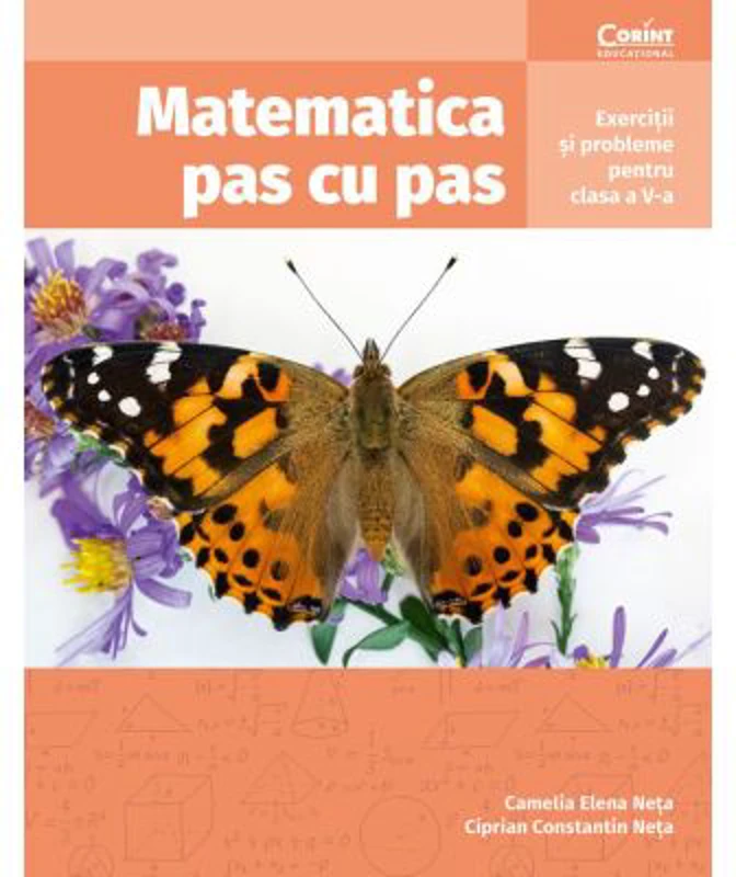 Matematica pas cu pas. Exercitii si probleme pentru clasa a 5-a - Camelia Elena Neta, Ciprian Constantin Neta