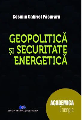 Geopolitica si securitate energetica - Cosmin Gabriel Pacuraru
