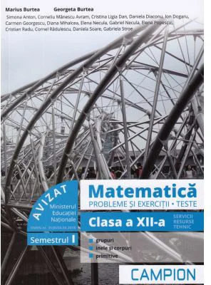 Matematica. Probleme si exercitii. Teste. Clasa a 12-a. Semestrul 1. Servicii, resurse, tehnic - Marius Burtea