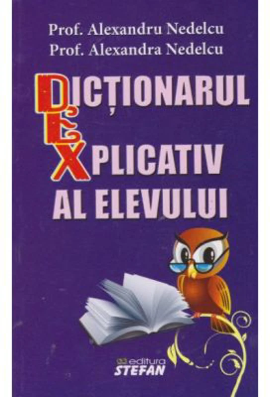 Dictionarul explicativ al elevului (Alexandra si Alexandru Nedelcu)